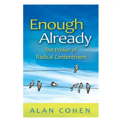 "Enough Already: The Power of Radical Contentment" - "" ("Cohen Alan")