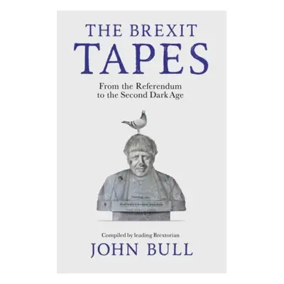 "The Brexit Tapes" - "From the Referendum to the Second Dark Age" ("Bull John")