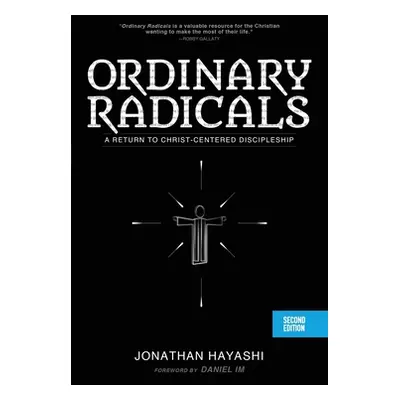 "Ordinary Radicals (SECOND EDITION): A Return to Christ-Centered Discipleship" - "" ("Hayashi Jo