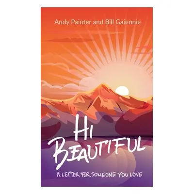 "Hi Beautiful: A Letter For Someone You Love" - "" ("Painter Andy")