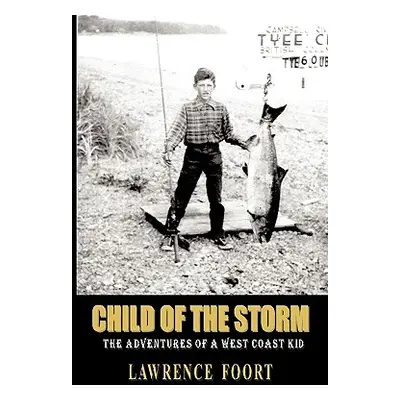 "Child of the Storm: The Adventures of a West Coast Kid" - "" ("Lawrence Foort Foort")