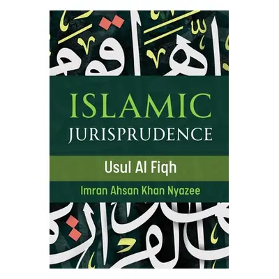 "Islamic Jurisprudence - Usul Al Fiqh" - "" ("Nyazee Imran Ahsan Khan")