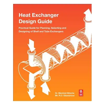 "Heat Exchanger Design Guide: A Practical Guide for Planning, Selecting and Designing of Shell a