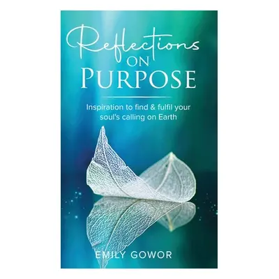 "Reflections On Purpose" - "" ("Gowor Emily")