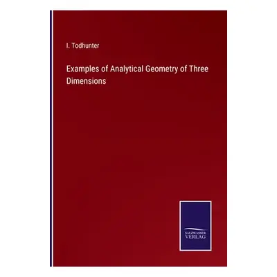 "Examples of Analytical Geometry of Three Dimensions" - "" ("Todhunter I.")