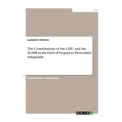 "The Contributions of the CJEU and the ECtHR in the Field of Taxpayers' Procedural Safeguards" -