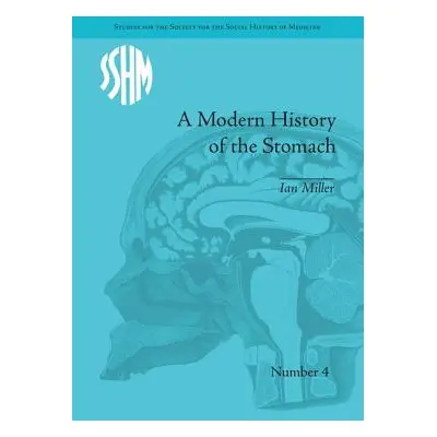 "A Modern History of the Stomach: Gastric Illness, Medicine and British Society, 1800-1950" - ""