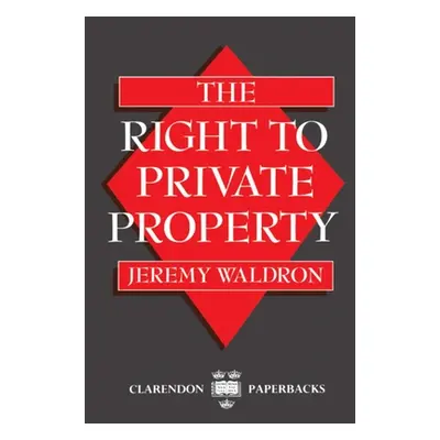 "The Right to Private Property" - "" ("Waldron Jeremy")