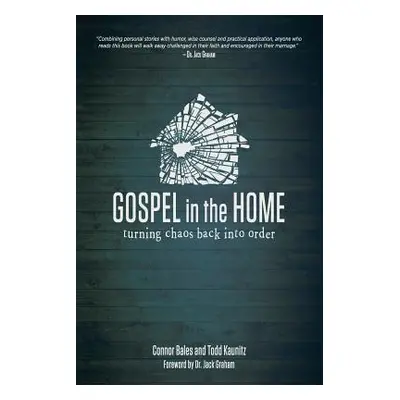 "Gospel in the Home: Turning Chaos Back Into Order" - "" ("Bales Connor")