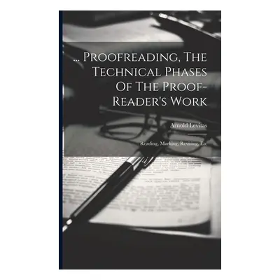 "... Proofreading, The Technical Phases Of The Proof-reader's Work: Reading, Marking, Revising, 