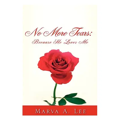 "No More Tears: Because HE Loves Me" - "" ("Lee Marva A.")