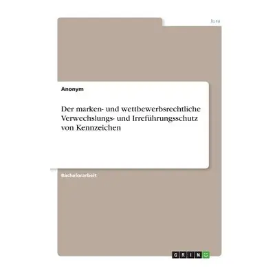 "Der marken- und wettbewerbsrechtliche Verwechslungs- und Irrefhrungsschutz von Kennzeichen" - "