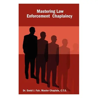 "Mastering Law Enforcement Chaplaincy" - "" ("Fair Master Chaplain C. T. S.")