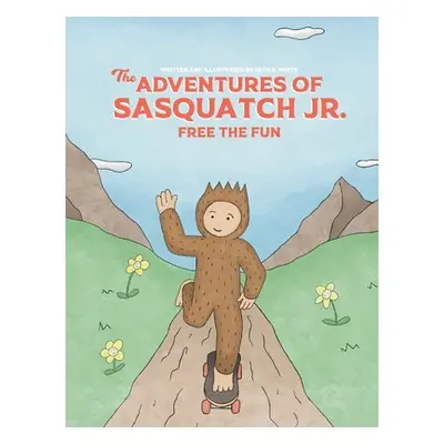 "The Adventures of Sasquatch Jr: Free the Fun: Free the Fun" - "" ("White Seth D.")