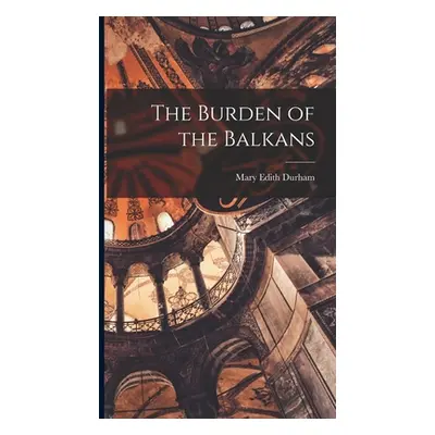 "The Burden of the Balkans" - "" ("Durham Mary Edith")