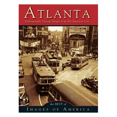 "Atlanta: Unforgettable Vintage Images of an All-American City" - "" ("Arcadia Publishing")