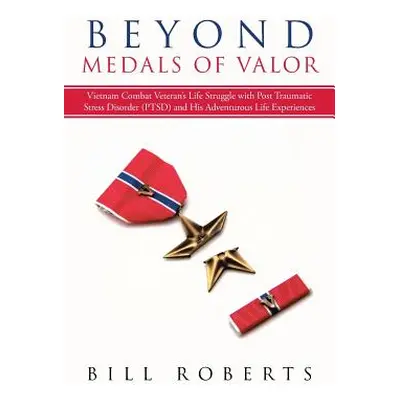 "Beyond Medals of Valor: Vietnam Combat Veteran's Life Struggle with Post Traumatic Stress Disor