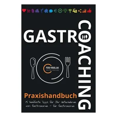 "Gastro-Coaching Praxishandbuch 15 handfeste Tipps fr Ihr Unternehmen: Handfeste Fakten fr Gastr