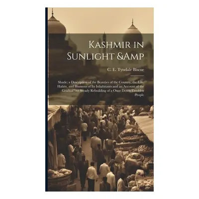 "Kashmir in Sunlight & Shade; a Description of the Beauties of the Country, the Life, Habits, an