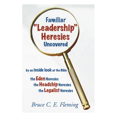 "Familiar Leadership" Heresies Uncovered"" - "" ("Fleming Bruce C. E.")