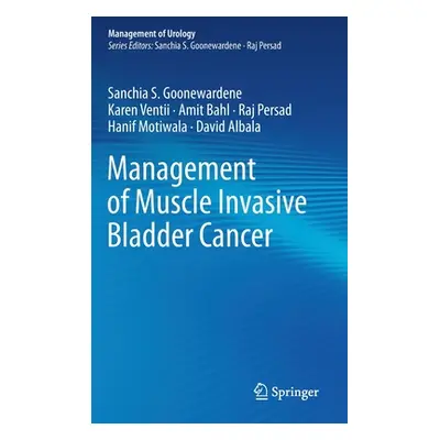 "Management of Muscle Invasive Bladder Cancer" - "" ("Goonewardene Sanchia S.")