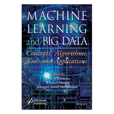 "Machine Learning and Big Data: Concepts, Algorithms, Tools and Applications" - "" ("Dulhare Uma