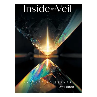 "Inside the Veil: Incense to Prayer" - "" ("Linton H. Jeff W.")