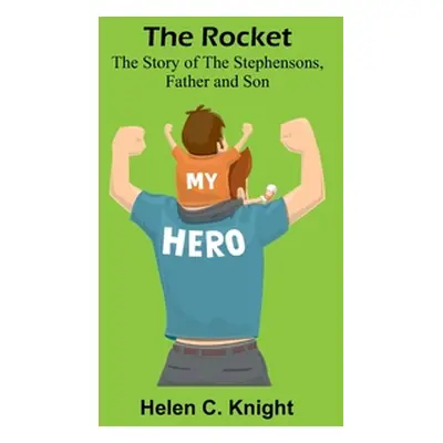 "The Rocket: The Story of the Stephensons, Father and Son" - "" ("Knight Helen C.")