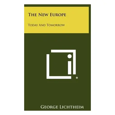 "The New Europe: Today And Tomorrow" - "" ("Lichtheim George")