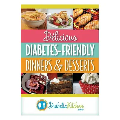 "Delicious Diabetes-Friendly Dinners & Desserts" - "" ("Kitchen Diabetic")