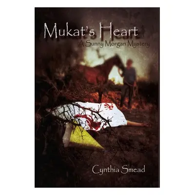 "Mukat's Heart: A Sunny Morgan Mystery" - "" ("Smead Cynthia")