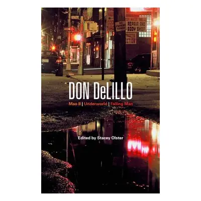 "Don DeLillo: Mao II, Underworld, Falling Man" - "" ("Olster Stacey")