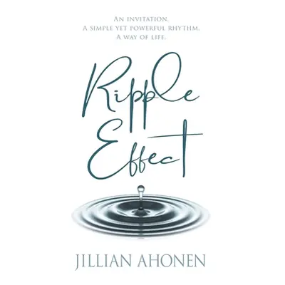 "Ripple Effect: A Transformational Journey into God's Heart That Will Change You from the Inside