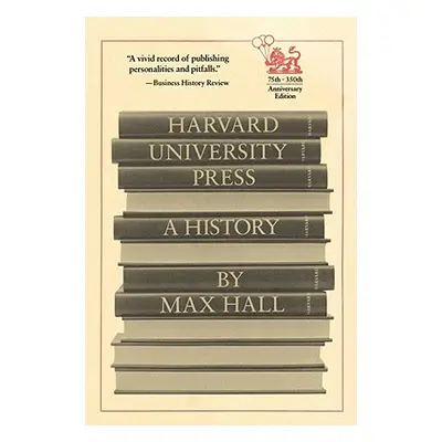 "Harvard University Press: A History" - "" ("Hall Max")