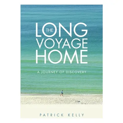 "The Long Voyage Home: A Journey of Discovery" - "" ("Kelly Patrick")