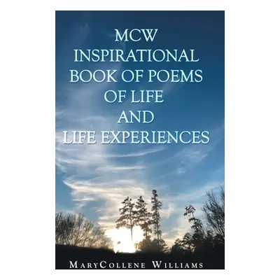 "Mcw Inspirational Book of Poems of Life and Life Experiences" - "" ("Williams Marycollene")