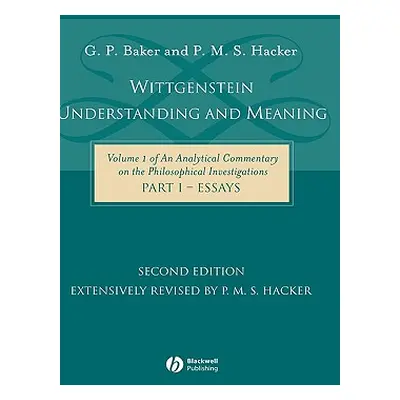 "Wittgenstein: Understanding and Meaning Part One: Essays" - "" ("Baker Gordon P.")