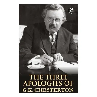 "The Three Apologies of G.K. Chesterton: Heretics, Orthodoxy & the Everlasting Man" - "" ("Chest