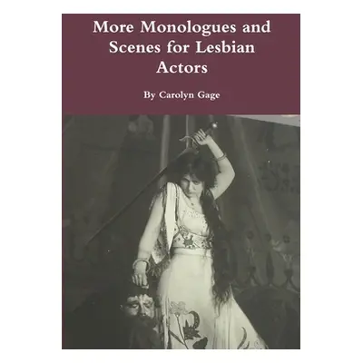 "More Monologues and Scenes for Lesbian Actors" - "" ("Gage Carolyn")