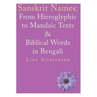 "Sanskrit Names: from Hieroglyphic to Mandaic Texts & Biblical Words in Bengali" - "" ("Srinivas