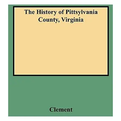 "History of Pittsylvania County, Virginia" - "" ("Clement Maud Carter")