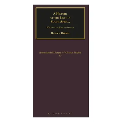 "A History of the Left in South Africa: Writings of Baruch Hirson" - "" ("Hirson Baruch")