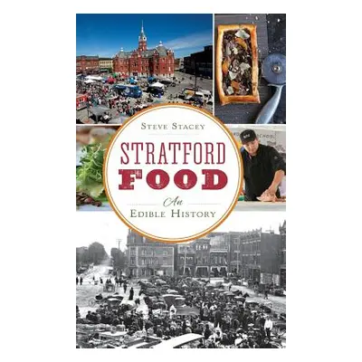 "Stratford Food: An Edible History" - "" ("Stacey Steve")