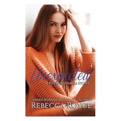 "Unexpected: A Reverse Harem Love Story" - "" ("Royce Rebecca")