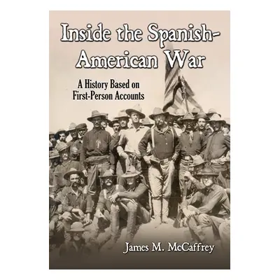 "Inside the Spanish-American War: A History Based on First-Person Accounts" - "" ("McCaffrey Jam