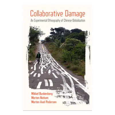 "Collaborative Damage: An Experimental Ethnography of Chinese Globalization" - "" ("Bunkenborg M