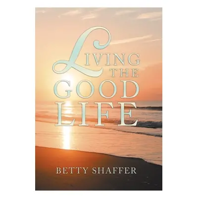 "Living the Good Life" - "" ("Shaffer Betty")