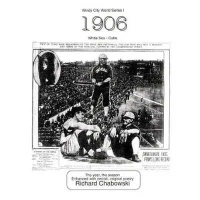 "Windy City World Series I: 1906, White Sox-Cubs: The Year, the Season Enhanced with Period, Ori