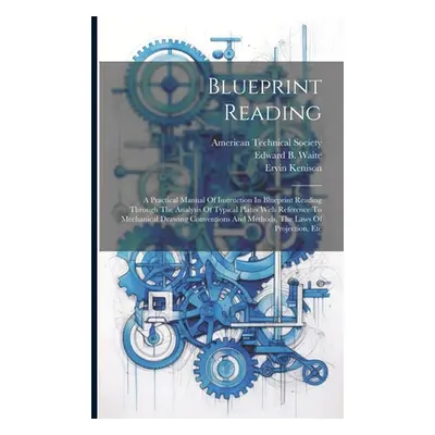 "Blueprint Reading; A Practical Manual Of Instruction In Blueprint Reading Through The Analysis 