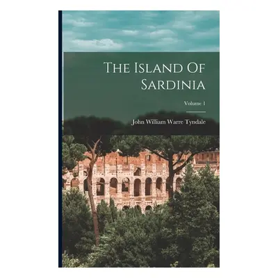 "The Island Of Sardinia; Volume 1" - "" ("John William Warre Tyndale")